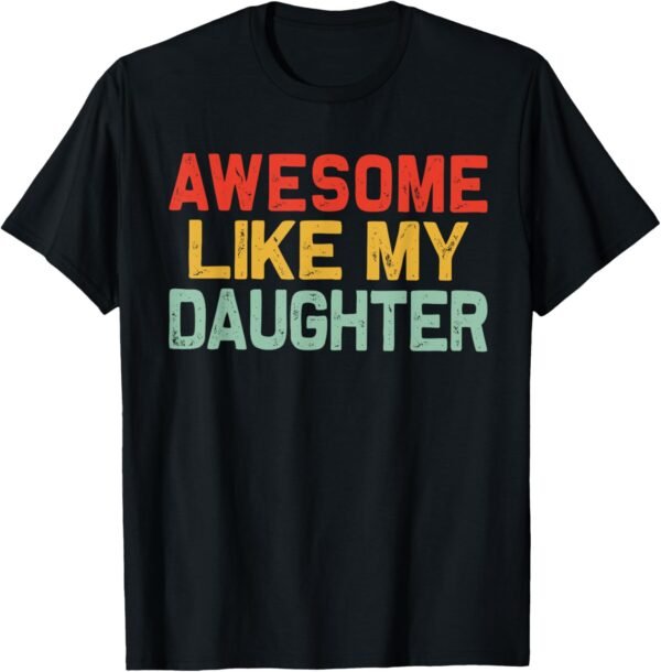Awesome Like My Daughter Men Funny Fathers Day Dad T-Shirt