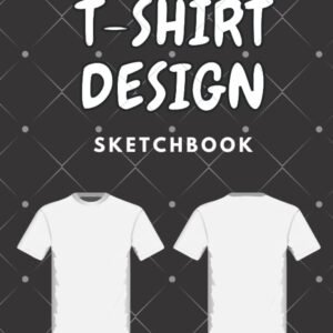 T-Shirt Design Sketchbook: Blank T-Shirt Templates for Outfi...