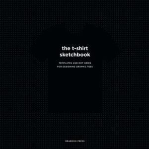 The T-Shirt Sketchbook: Templates and Dot Grids for Designin...