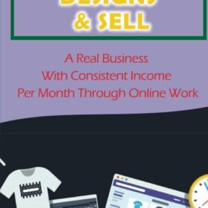 Create Tshirt Designs & Sell: A Real Business With Consisten...