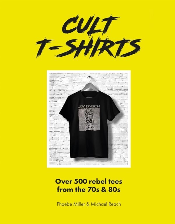 Cult T-Shirts: Over 500 rebel tees from the 70s and 80s (Wel...
