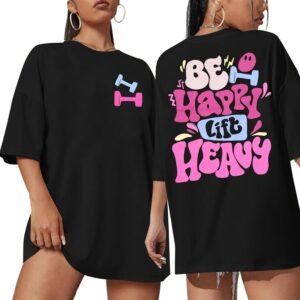 Be Happy Lift Heavy Shirt Women: Oversized Gym Weightlifting...