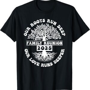 Family Reunion 2025 Our Roots Run Deep Our Love Runs Deeper ...