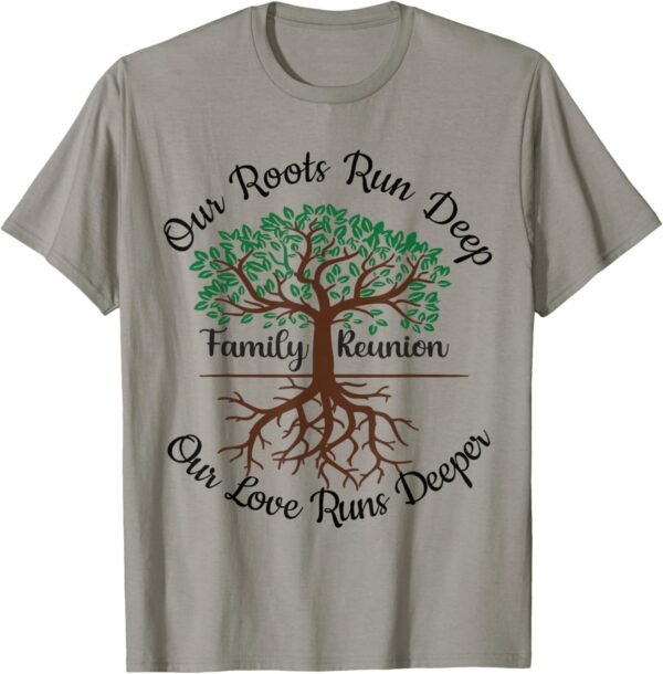 Our Roots Run Deep Our Love Runs Deeper Family Reunion T-Shi...